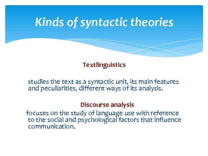 Kinds of syntactic theories Textlinguistics studies the text as a syntactic unit, its main