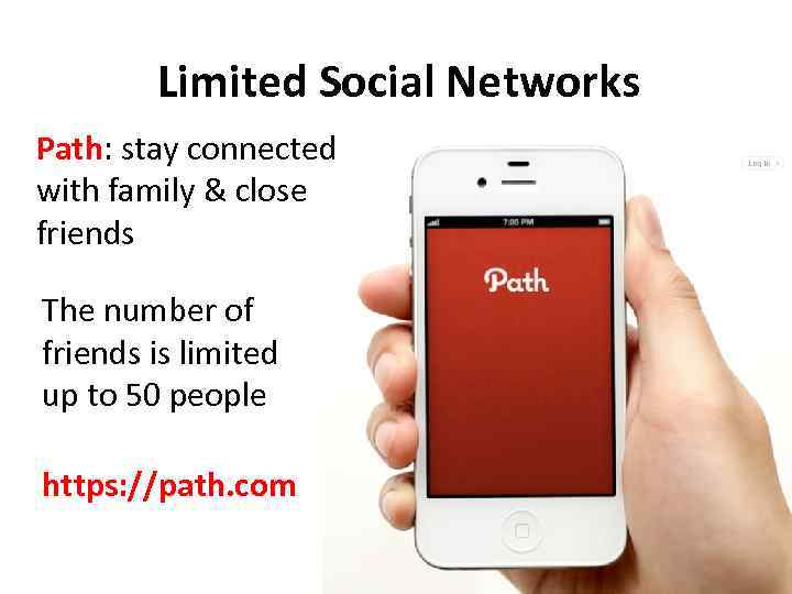 Limited Social Networks Path: stay connected with family & close friends The number of