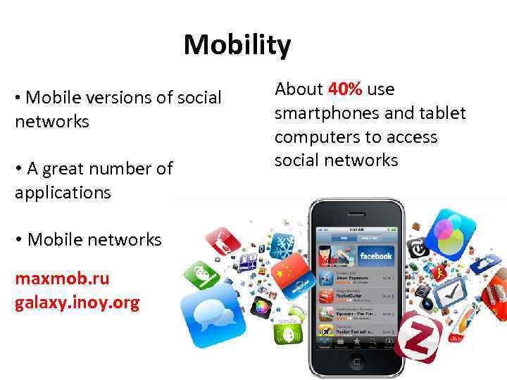 Mobility • Mobile versions of social networks • A great number of applications •