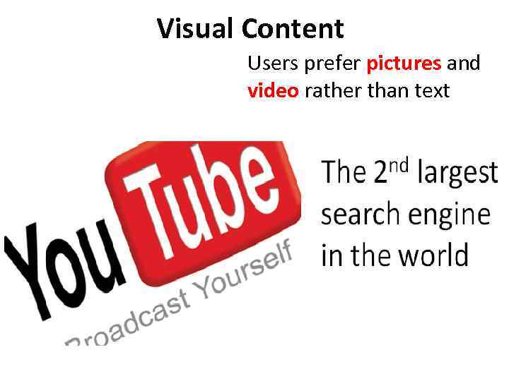 Visual Content Users prefer pictures and video rather than text 