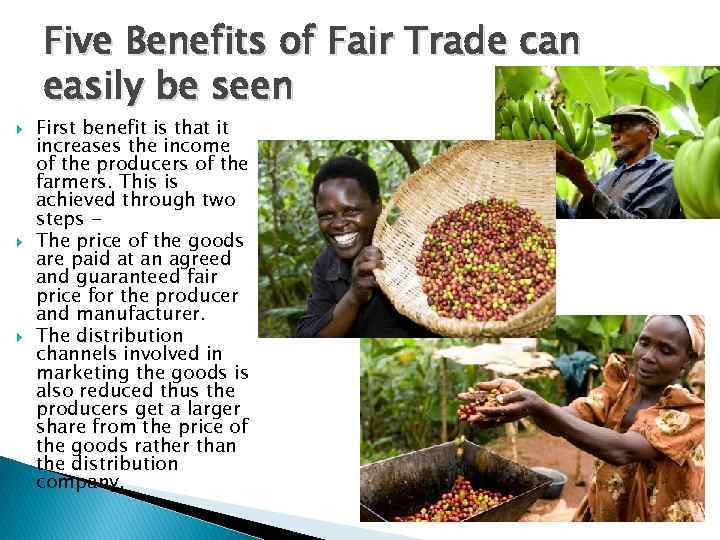 Five Benefits of Fair Trade can easily be seen First benefit is that it