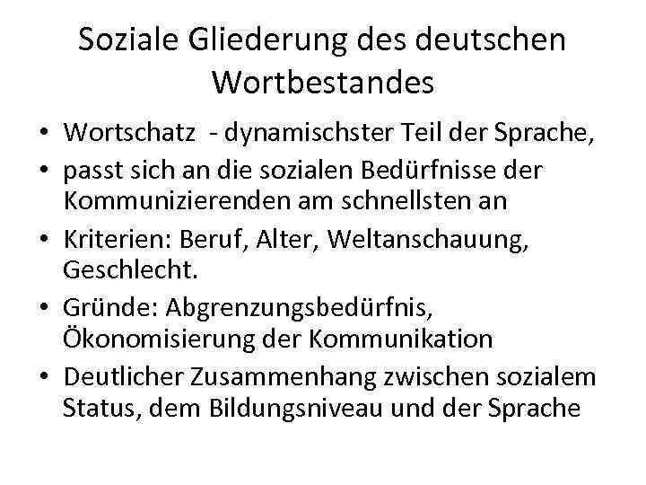 Soziale Gliederung des deutschen Wortbestandes • Wortschatz - dynamischster Teil der Sprache, • passt