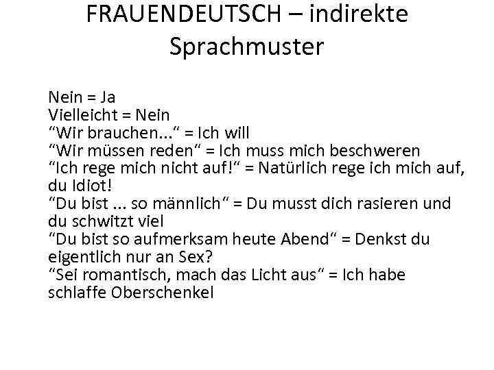 FRAUENDEUTSCH – indirekte Sprachmuster Nein = Ja Vielleicht = Nein “Wir brauchen. . .