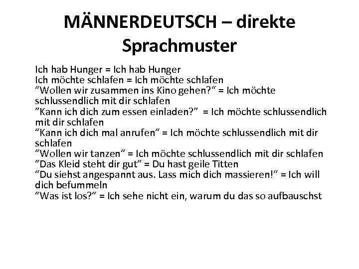 MÄNNERDEUTSCH – direkte Sprachmuster Ich hab Hunger = Ich hab Hunger Ich möchte schlafen