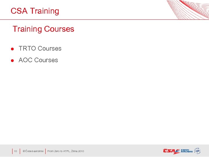 CSA Training Courses l TRTO Courses l AOC Courses 10 © České aerolinie From