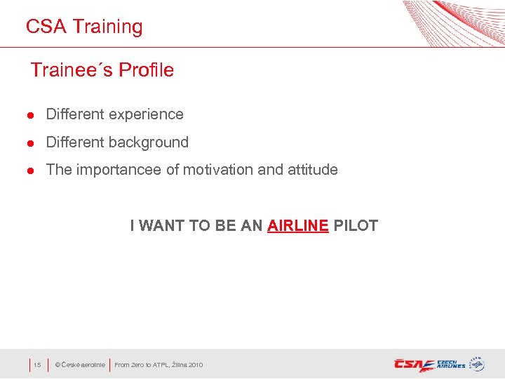 CSA Training Trainee´s Profile l Different experience l Different background l The importancee of