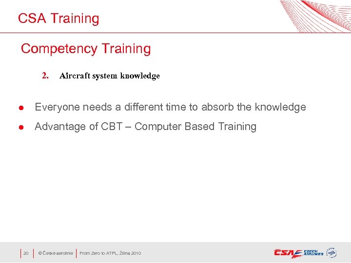 CSA Training Competency Training 2. Aircraft system knowledge l Everyone needs a different time