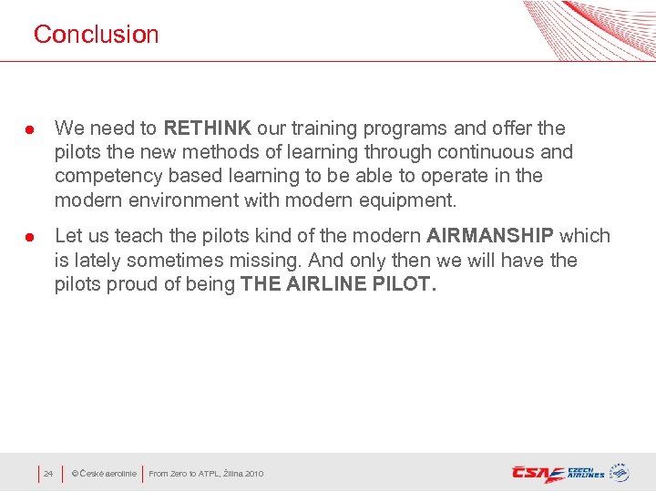 Conclusion l We need to RETHINK our training programs and offer the pilots the