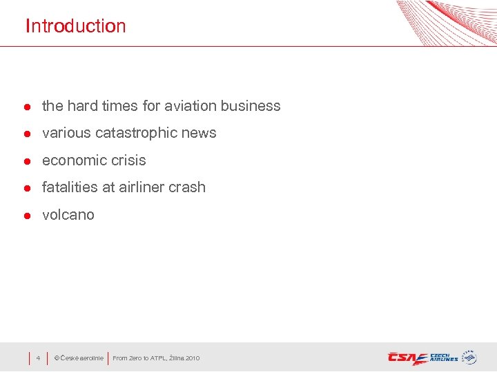 Introduction l the hard times for aviation business l various catastrophic news l economic