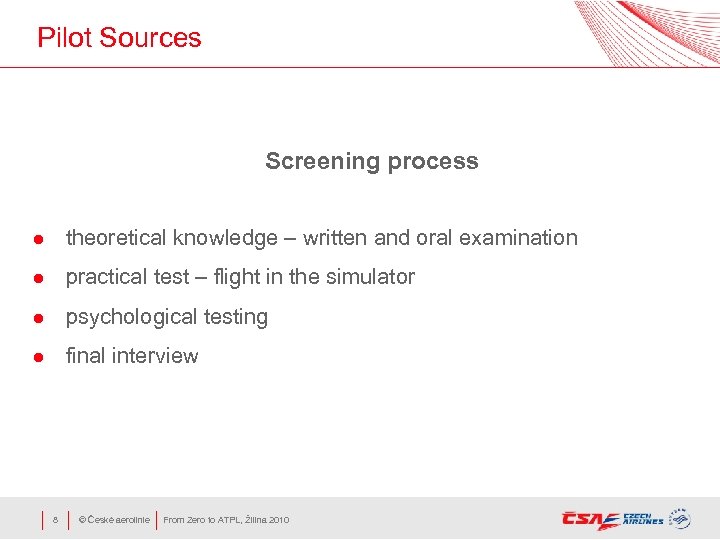 Pilot Sources Screening process l theoretical knowledge – written and oral examination l practical