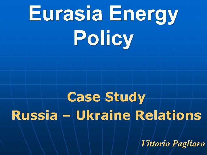 Eurasia Energy Policy Case Study Russia – Ukraine Relations Vittorio Pagliaro 