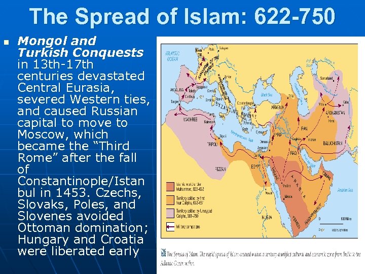 The Spread of Islam: 622 -750 n Mongol and Turkish Conquests in 13 th