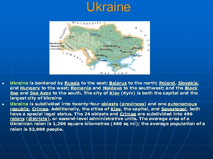 Ukraine n n Ukraine is bordered by Russia to the east; Belarus to the