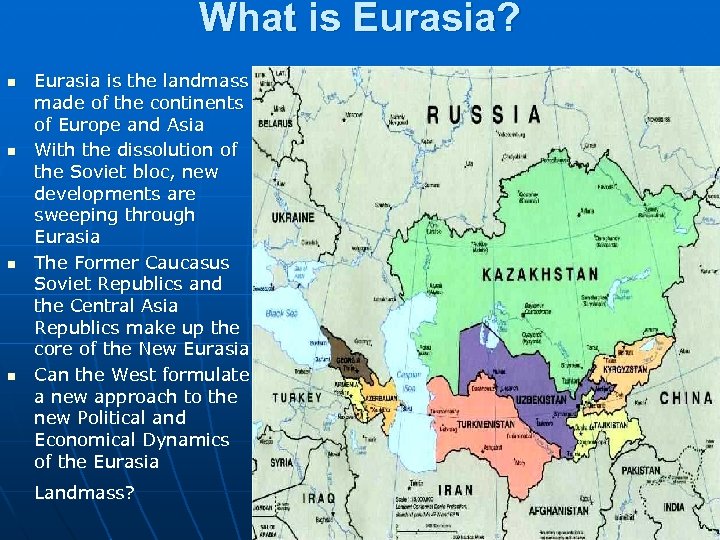 What is Eurasia? n n Eurasia is the landmass made of the continents of