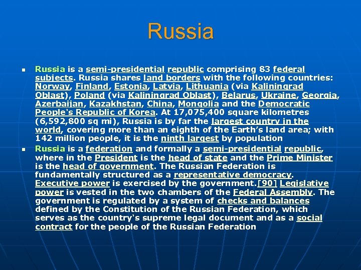 Russia n n Russia is a semi-presidential republic comprising 83 federal subjects. Russia shares