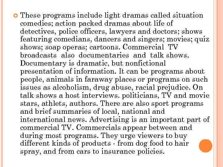  These programs include light dramas called situation comedies; action packed dramas about life