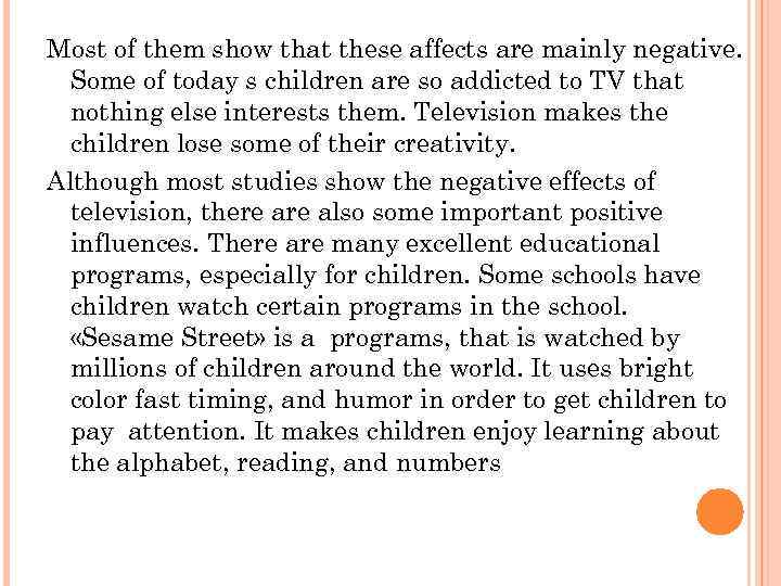 Most of them show that these affects are mainly negative. Some of today s