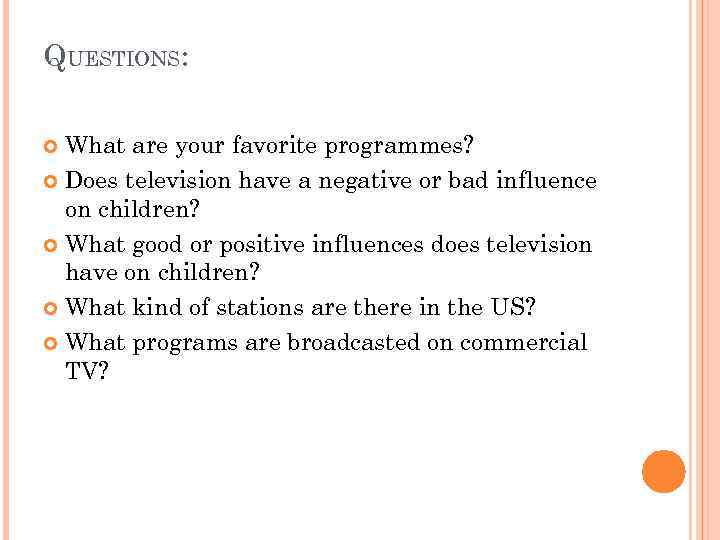 QUESTIONS: What are your favorite programmes? Does television have a negative or bad influence