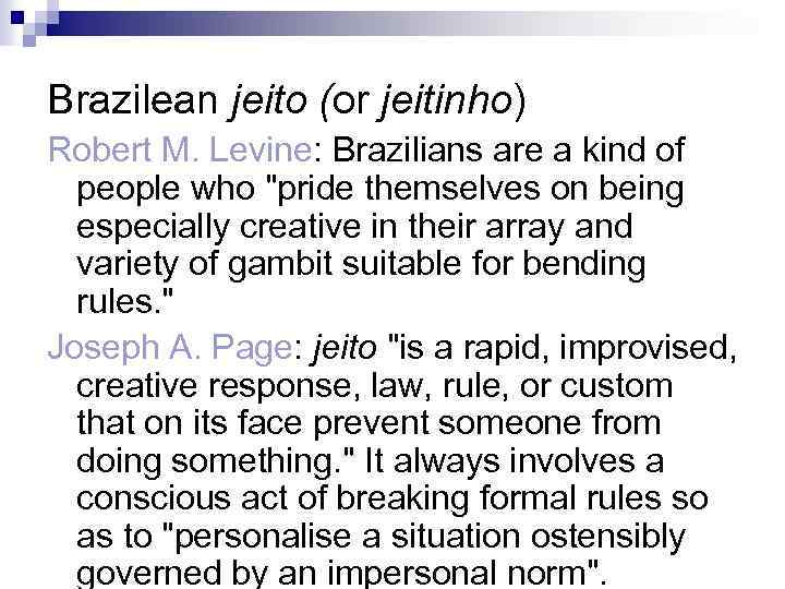 Brazilean jeito (or jeitinho) Robert M. Levine: Brazilians are a kind of people who