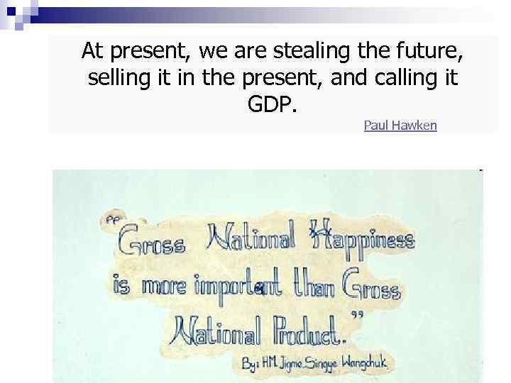 At present, we are stealing the future, selling it in the present, and calling