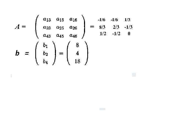 -1/6 A= b = = 8/3 1/2 -1/6 1/3 2/3 -1/2 0 