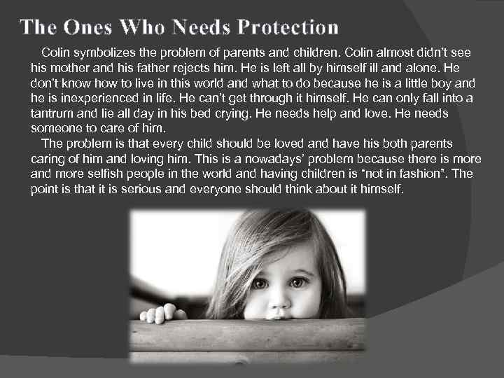 The Ones Who Needs Protection Colin symbolizes the problem of parents and children. Colin