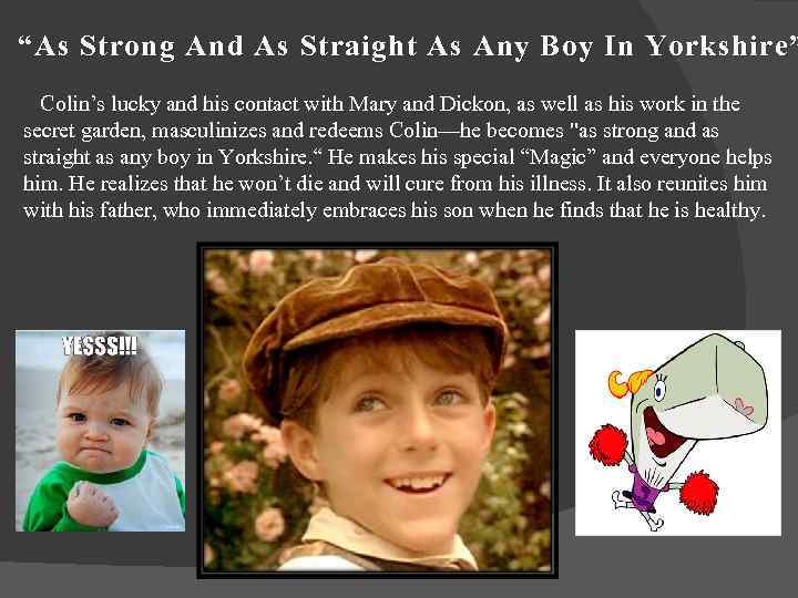 “As Strong And As Straight As Any Boy In Yorkshire” Colin’s lucky and his