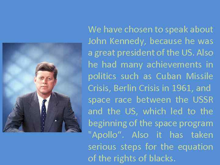  We have chosen to speak about John Kennedy, because he was a great
