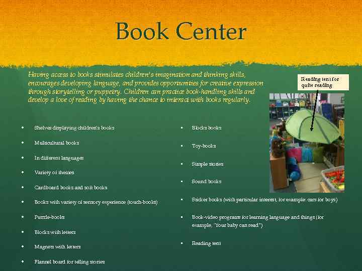 Book Center Having access to books stimulates children's imagination and thinking skills, encourages developing