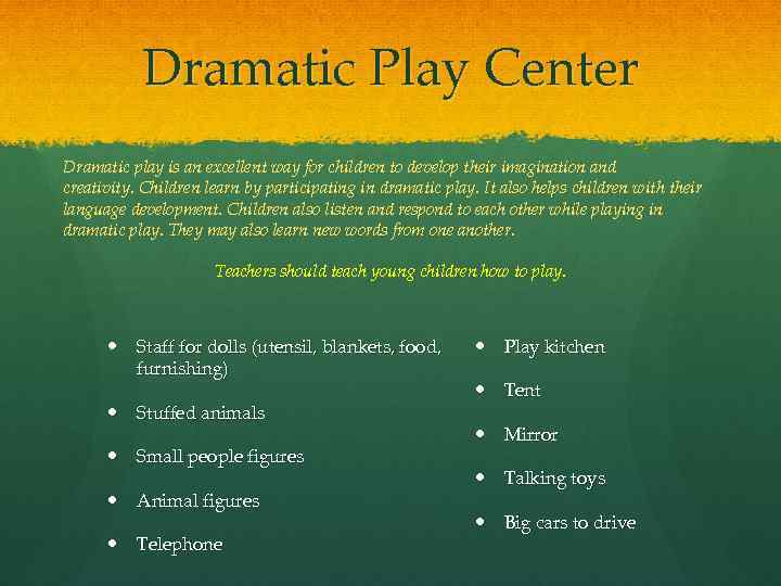 Dramatic Play Center Dramatic play is an excellent way for children to develop their