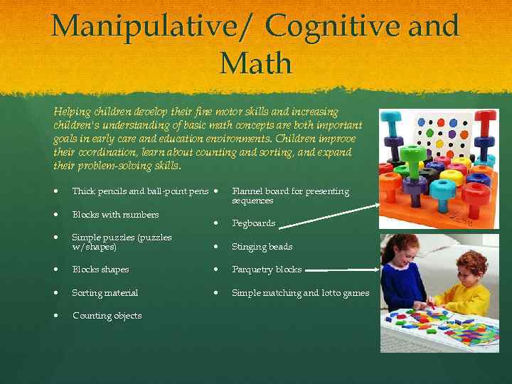 Manipulative/ Cognitive and Math Helping children develop their fine motor skills and increasing children's