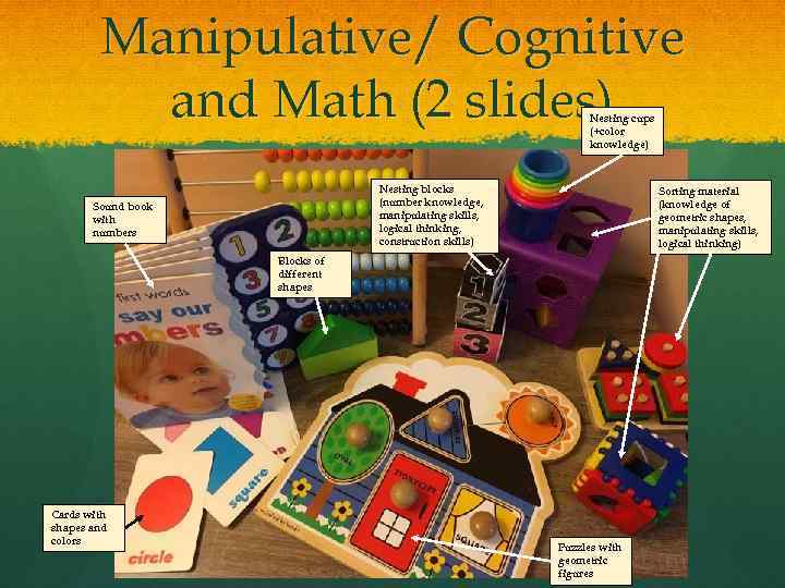 Manipulative/ Cognitive and Math (2 slides) Nesting cups (+color knowledge) Nesting blocks (number knowledge,