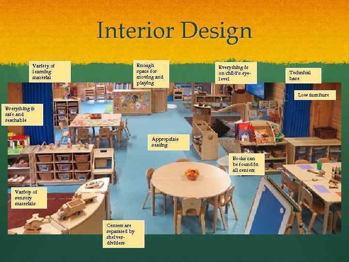 Interior Design Enough space for moving and playing Variety of learning material Everything is