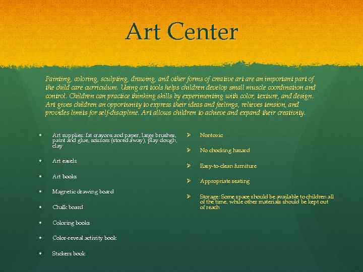 Art Center Painting, coloring, sculpting, drawing, and other forms of creative art are an