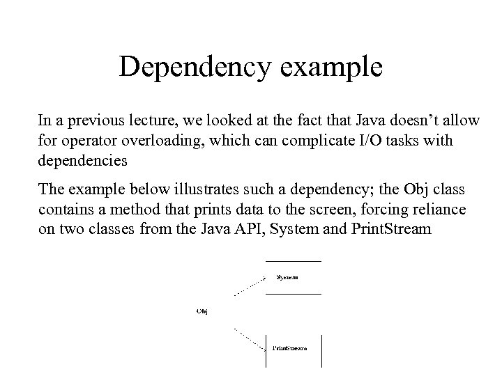 Dependency example In a previous lecture, we looked at the fact that Java doesn’t