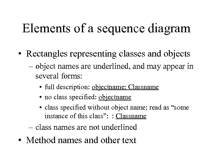 Elements of a sequence diagram • Rectangles representing classes and objects – object names