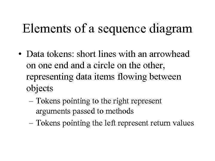 Elements of a sequence diagram • Data tokens: short lines with an arrowhead on