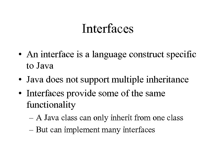 Interfaces • An interface is a language construct specific to Java • Java does