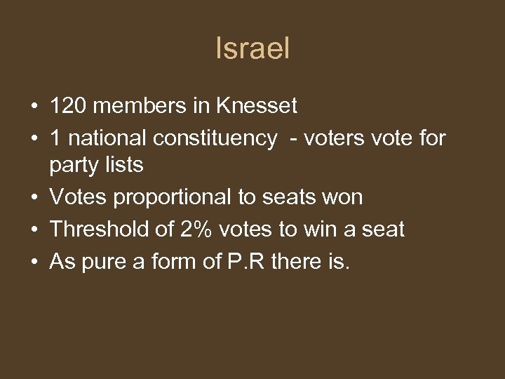 Israel • 120 members in Knesset • 1 national constituency - voters vote for