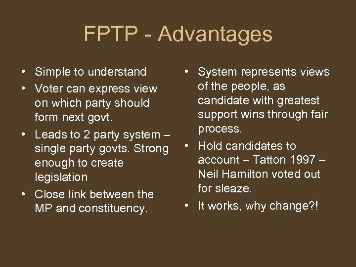 FPTP - Advantages • Simple to understand • Voter can express view on which