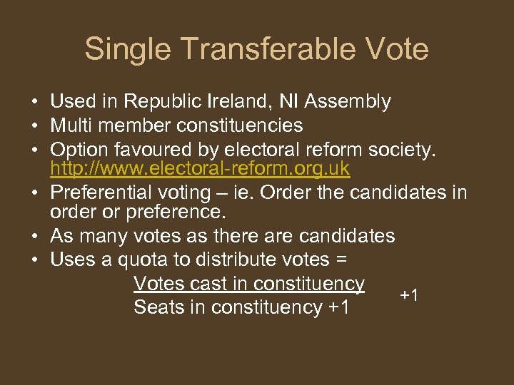 Single Transferable Vote • Used in Republic Ireland, NI Assembly • Multi member constituencies