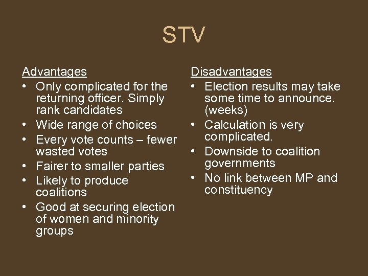 STV Advantages • Only complicated for the returning officer. Simply rank candidates • Wide