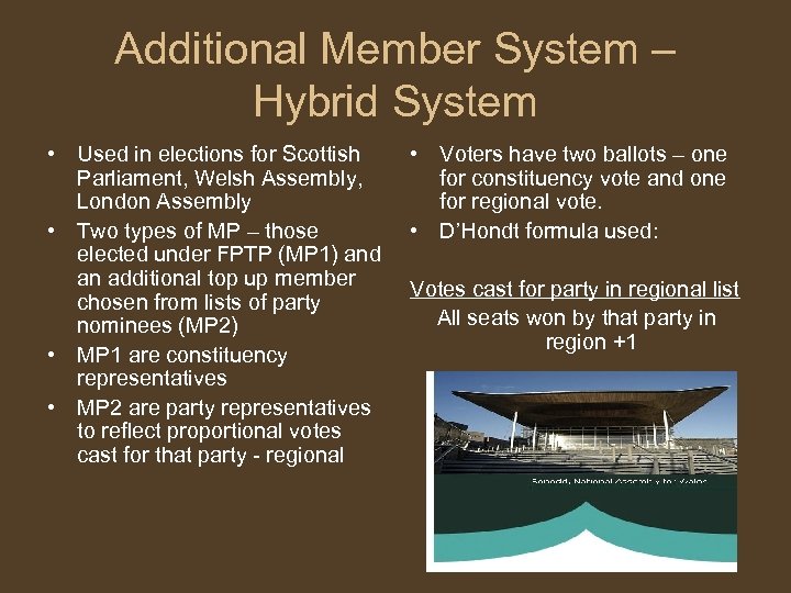 Additional Member System – Hybrid System • Used in elections for Scottish Parliament, Welsh