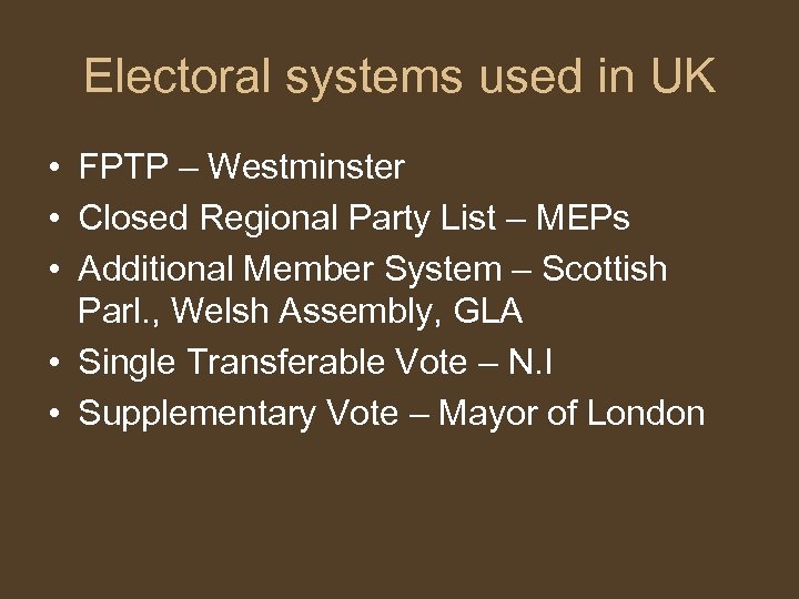 Electoral systems used in UK • FPTP – Westminster • Closed Regional Party List