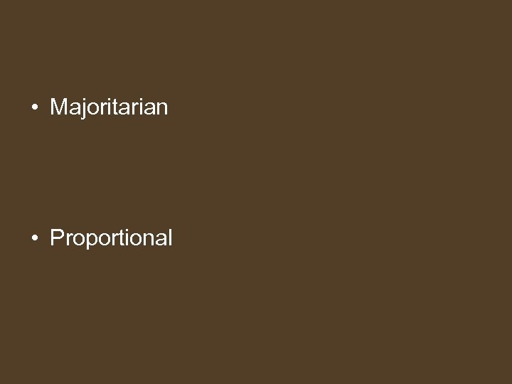  • Majoritarian • Proportional 