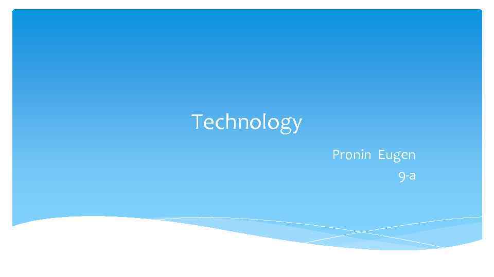 Technology Pronin Eugen 9 -a 