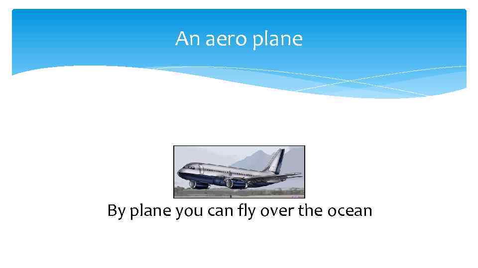 An aero plane By plane you can fly over the ocean 