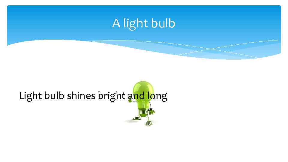 A light bulb Light bulb shines bright and long 