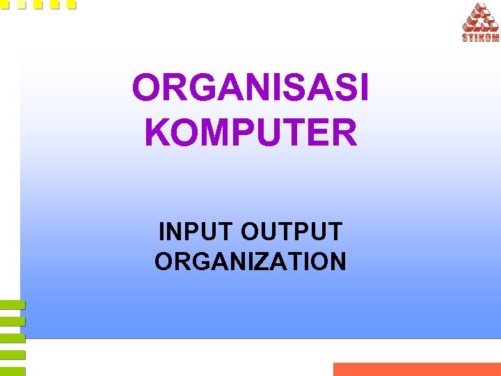 ORGANISASI KOMPUTER INPUT OUTPUT ORGANIZATION 