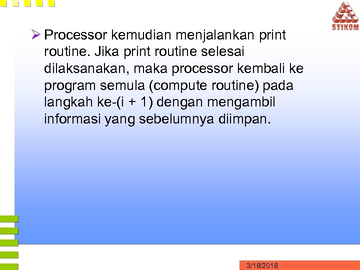 Ø Processor kemudian menjalankan print routine. Jika print routine selesai dilaksanakan, maka processor kembali